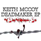 KEITH McCOY:  “Deadmaker” EP (release date June 5, 2021)
