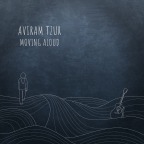 AVIRAM TZUR: “Moving Aloud” (release date April 13, 2023)